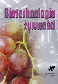 Biotechnologia żywności - zbiorowa praca - książka