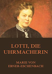 Lotti, die Uhrmacherin - marie von ebner eschenbach - ebook