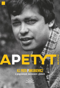 Apetyt na życie - ks. Piotr Pawlukiewicz - ebook