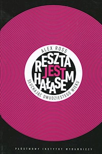 Reszta jest hałasem Słuchając dwudziestego wieku - Ross Alex - książka