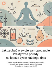 Jak zadbać o swoje samopoczucie: Praktyczne porady na lepsze życie każdego dnia - Wiedza24h.pl - ebook