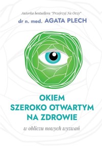 Okiem szeroko otwartym na zdrowie - Plech Agata - książka