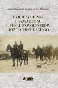 Dzieje wojenne 1 Szwadronu 1 Pułku Szoleżerów Józefa Piłsudskiego - Kmicic-Skrzyński Ludwik, Dudziński Juliusz - książka