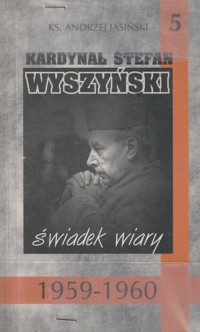 Kardynał Stefan Wyszyński. Tom 5. Świadek wiary 1959-1960 - Andrzej Jasiński - ebook