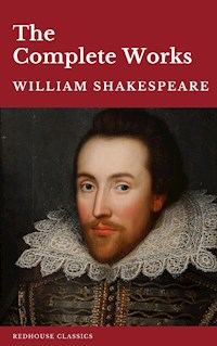 William Shakespeare The Complete Works (37 plays, 160 sonnets and 5 Poetry Books With Active Table of Contents) - William Shakespeare - ebook