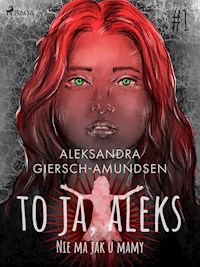To ja, Aleks. Nie ma jak u mamy. Tom 1 - Aleksandra Giersch-Amundsen - ebook + audiobook
