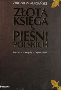 Złota księga pieśni polskich. Pieśni, gawędy, opowieści - Zbigniew Adrjański - ebook