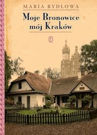 Moje Bronowice mój Kraków - Maria Rydlowa - ebook + książka