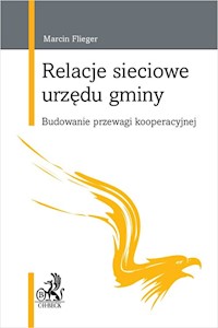 Relacje sieciowe urzędu gminy. Budowanie przewagi kooperacyjnej - Flieger Marcin - książka
