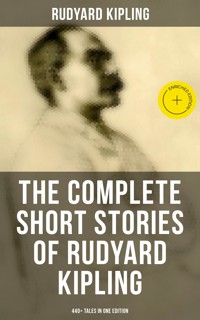The Complete Short Stories of Rudyard Kipling: 440+ Tales in One Edition - Rudyard Kipling - ebook