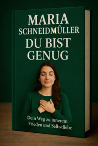 Du Bist Genug Dein Weg Zu Innerem Frieden & Selbstliebe - Maria Schneidmüller - ebook
