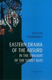 Eastern drama of the absurd in the twilight of the Soviet Bloc - Krzysztof Pleśniarowicz - książka