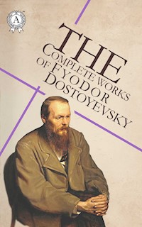 The Complete Works of Fyodor Dostoyevsky - Fyodor Dostoevsky - ebook