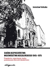 Służba bezpieczeństwa województwa koszalińskiego 1945-1975 - Tuliszka Jan - książka