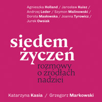 Siedem życzeń. Rozmowy o źródłach nadziei - Katarzyna Kasia, Grzegorz Markowski - audiobook