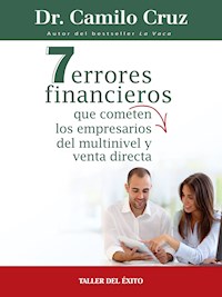 7 errores financieros que comenten los empresarios del multinivel y venta directa - Dr. Camilo Cruz - ebook