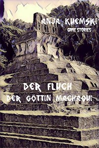 Der Fluch der Göttin Machaqui - Anja Kuemski - ebook