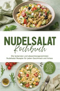 Nudelsalat Kochbuch: Die leckersten und abwechslungsreichsten Nudelsalat Rezepte für jeden Geschmack und Anlass – inkl. Dressings, Tortellini- & Orzo-Ideen, Tex-Mex, asiatischen Salaten uvm. - Maria Langnitz - ebook