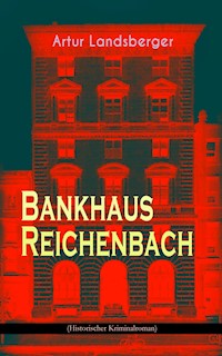 Bankhaus Reichenbach (Historischer Kriminalroman) - Artur Landsberger - ebook