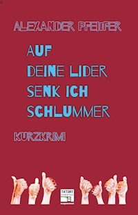 Auf deine Lider senk ich Schlummer - Alexander Pfeiffer - ebook