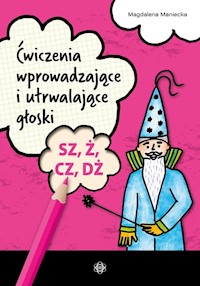 Ćwiczenia wprowadzające i utrwalające głoski SZ, Ż, CZ, DŻ - Maniecka Magdalena - książka