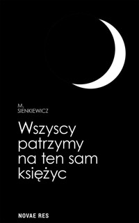 Wszyscy patrzymy na ten sam księżyc - M. Sienkiewicz  - ebook + audiobook