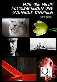 Wie Sie mehr fotografieren und weniger knipsen - Thomas Stephan - ebook