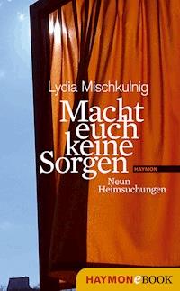 Macht euch keine Sorgen - Lydia Mischkulnig - ebook