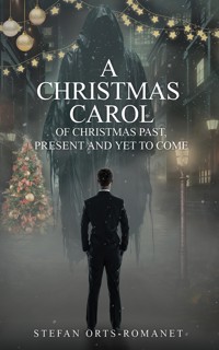 A Christmas Carol: Of Christmas Past, Present and Yet to Come - Stefan Orts-Romanet - ebook
