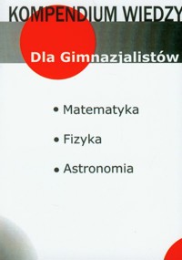 Kompendium wiedzy matematyka, fizyka, astronomia -  - książka