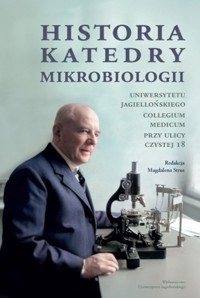 Historia Katedry Mikrobiologii. Uniwersytetu Jagiellońskiego Collegium Medicum przy ulicy Czystej 18 -  - książka