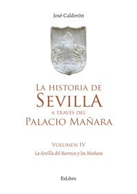 La historia de Sevilla a través del Palacio Mañara (volumen IV). Sevilla Barroca y los Mañara - José Calderón - ebook