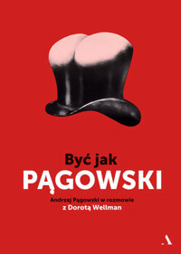Być jak Pągowski. Andrzej Pągowski w rozmowie z Dorotą Wellman - Dorota Wellman, Andrzej Pągowski - książka