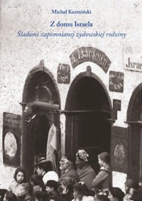 Z domu Israela. Śladami zapomnianej żydowskiej rodziny - Michał Kuźmiński - książka