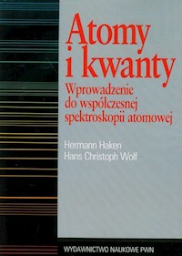 Atomy i kwanty Wprowadzenie do współczesnej spektroskopii atomowej - Haken Hermann, Wolf Hans Christoph - książka