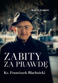 Zabity za prawdę Ks. Franciszek Blachnicki - Andrzej Kowalski - książka