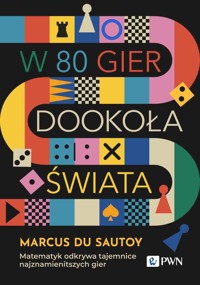 W 80 gier dookoła świata. Matematyk odkrywa tajemnice najznamienitszych gier - Marcus du Sautoy - książka
