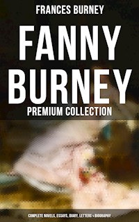 Fanny Burney - Premium Collection: Complete Novels, Essays, Diary, Letters & Biography - Frances Burney - ebook
