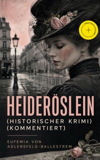 Heideröslein (Historischer Krimi) (Kommentiert) - Eufemia von Adlersfeld-Ballestrem - ebook