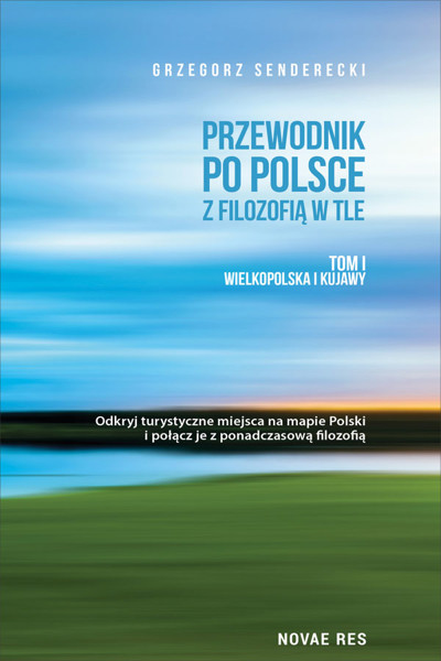 Okładka książki Przewodnik po Polsce z filozofią w tle. Tom I. Wielkopolska i Kujawy