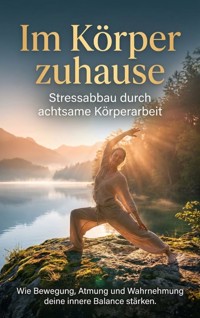 Im Körper zuhause: Stressabbau durch achtsame Körperarbeit - Benjamin Graf - ebook