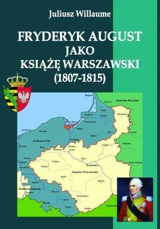 Fryderyk August jako książę warszawski (1807-1815) - Juliusz Willaume - książka