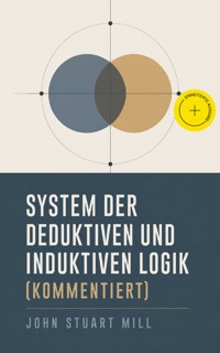 System der deduktiven und induktiven Logik (Kommentiert) - John Stuart Mill - ebook