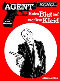 AGENT ECHO – Rotes Blut auf weißem Kleid - Martin Cordemann - ebook