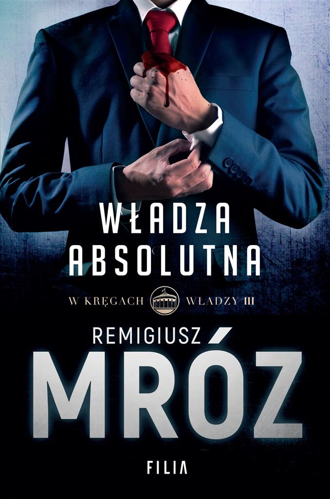 Władza absolutna. Cykl W kręgach władzy. Tom 3 - Remigiusz Mróz - książka