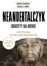 Neandertalczyk. Odkryty na nowo. Współczesna nauka pisze nową historię neandertalczyków - Michael A. Morse, Dimitra Papagianni - książka