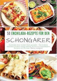 50 Enchilada-Rezepte für den Schongarer - Mattis Lundqvist - ebook