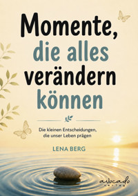 Momente, die alles verändern können – Geschichten über Zufälle, Chancen und neue Wege - Lena Berg - ebook