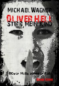 Oliver Hell - Stirb, mein Kind - Michael Wagner - ebook