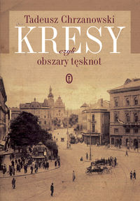Kresy czyli obszary tęsknot - Chrzanowski Tadeusz - ebook + książka